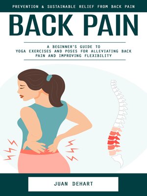 cover image of Back Pain--Prevention & Sustainable Relief From Back Pain (A Beginner's Guide to Yoga Exercises and Poses for Alleviating Back Pain and Improving Flexibility)